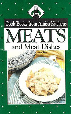 Cook Books from Amish Kitchens: Meats and Meat Dishes - Good, Phyllis Pellman, and Good, Phillis Pellman, and Pellman, Rachel Thomas