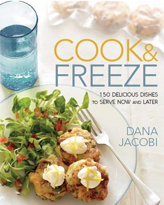 Cook & Freeze: 150 Delicious Dishes to Serve Now and Later - Jacobi, Dana