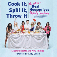 Cook it, Spill it, Throw it: The Not-So-Real Housewives Parody Cookbook