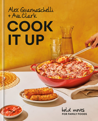 Cook It Up: Bold Moves for Family Foods: A Cookbook - Guarnaschelli, Alex, and Clark, Ava
