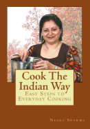 Cook the Indian Way: Easy Steps to Everyday Cooking