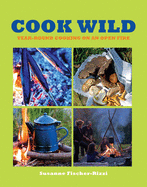 Cook Wild: Year-round Cooking on an Open Fire