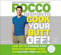 Cook Your Butt Off! Lib/E: Lose Up to a Pound a Day with Fat-Burning Foods and Gluten-Free Recipes