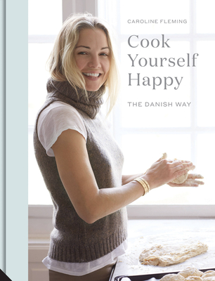 Cook Yourself Happy: The Danish Way - Fleming, Caroline