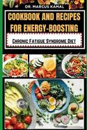 Cookbook and Recipes for Energy-Boosting: Chronic Fatigue Syndrome Diet