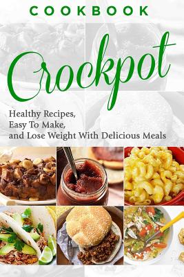 Cookbook: CROCKPOT - Healthy Recipes, Easy To Make, Lose Weight with Delicious Meals - Howard, Joanne