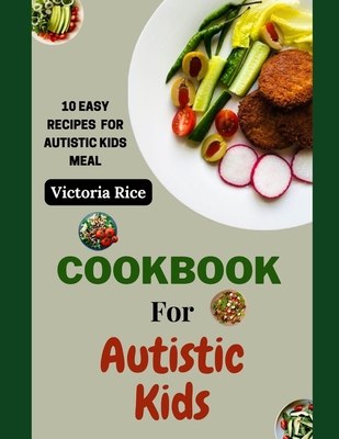 Cookbook For Autistic Kids: 10 Easy Recipes for Autistic Kids Meal - Rice, Victoria