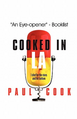 Cooked in La: I Shot for the Stars and Hit Bottom - Cook, Paul