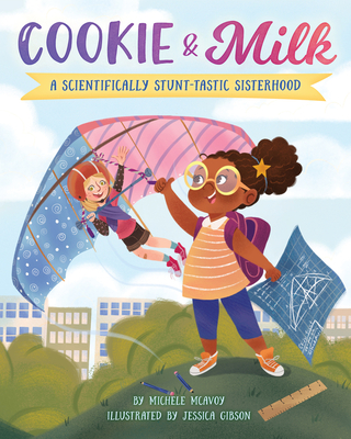 Cookie & Milk: A Scientifically Stunt-tastic Sisterhood - McAvoy, Michele