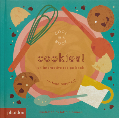 Cookies!: An Interactive Recipe Book - Nieminen, Lotta, and Bennett, Meagan (Designer)