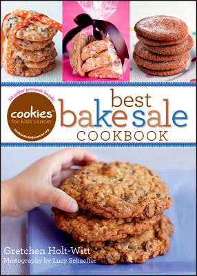 Cookies for Kids Cancer: Best Bake Sale Cookbook - Holt-Witt, Gretchen, and Schaeffer, Lucy (Photographer)