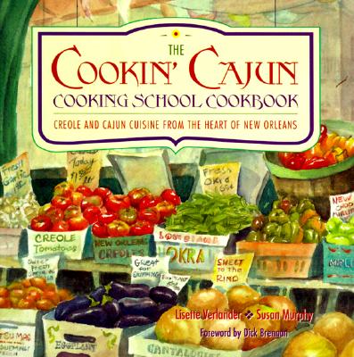 Cookin' Cajun Cooking School Cookbook: Creole and Cajun Cuisine from the Heart of New Orleans - Verlander, Lisette, and Murphy, Susan, and Brennan, Dick (Foreword by)