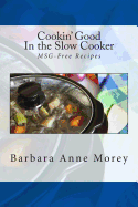 Cookin' Good in the Slow Cooker: Msg-Free Recipes