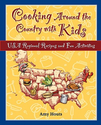 Cooking Around the Country with Kids: USA Regional Recipes and Fun Activities - Houts, Amy
