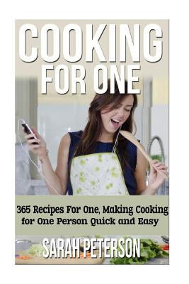 Cooking for One: 365 Recipes for One, Quick and Easy Recipes - Peterson, Sarah