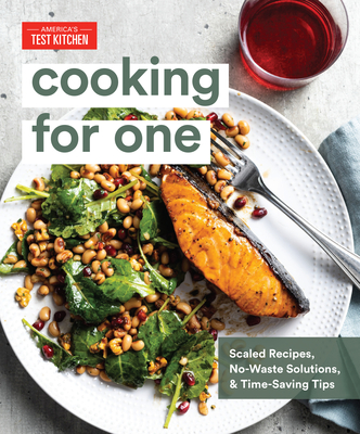 Cooking for One: Scaled Recipes, No-Waste Solutions, and Time-Saving Tips - America's Test Kitchen (Editor)