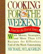 Cooking for the Weekend: Food for the Best of Times - McLaughlin, Michael