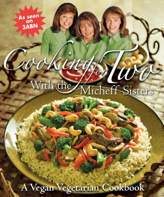 Cooking for Two with the Micheff Sisters: A Vegan Vegetarian Cookbook - Johnson, Linda Micheff