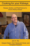 Cooking for Your Kidneys: Nutrition, Food Science, and Recipes from a Patient, Chef, and Transplant Recipient