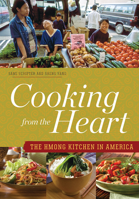 Cooking from the Heart: The Hmong Kitchen in America - Scripter, Sami, and Yang, Sheng