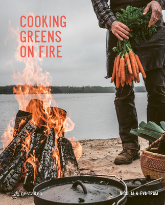 Cooking Greens on Fire: Vegetarian Recipes for the Dutch Oven and Grill - Tram, Eva Helb k, and Tram, Nicolai