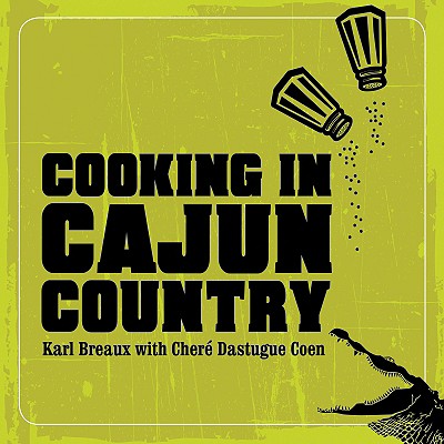 Cooking in Cajun Country - Breaux, Karl, and Coen, Chere Dastugue