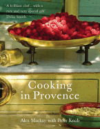 Cooking in Provence - MacKay, Alex, Dr., and Knab, Peter (Photographer)