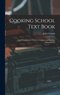 Cooking School Text Book; and Housekeepers' Guide to Cookery and Kitchen Management