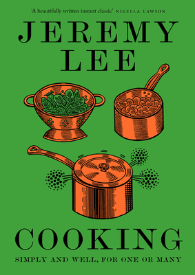 Cooking: Simply and Well, for One or Many - Lee, Jeremy