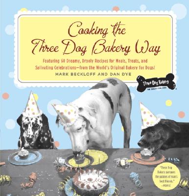 Cooking the Three Dog Bakery Way - Beckloff, Mark, and Dye, Dan