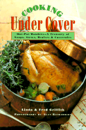 Cooking Under Cover: One Pot Wonders -- A Treasury of Soups, Stews, Braises, and Casseroles - Griffith, Linda, and Griffith, Fred, and Richardson, Alan (Photographer)