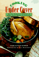 Cooking Under Cover: One-Pot Wonders - A Treasury of Soups, Stews, Braises & Casseroles - Griffith, Linda, and Martin, Rux (Editor), and Richardson, Alan (Photographer)