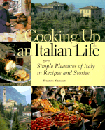 Cooking Up an Italian Life: Simple Pleasures of Italy in Recipes and Stories