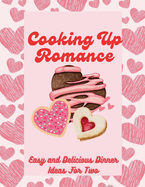 Cooking Up Romance: Easy and Delicious Dinner Ideas For Two (Italian and French Recipes)