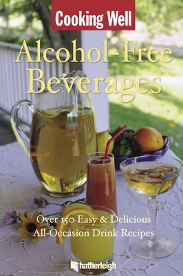 Cooking Well: Alcohol-Free Beverages: Over 150 Easy & Delicious All-Occasion Drink Recipes - Eding, June (Editor)