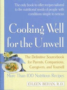 Cooking Well for the Unwell: More Than 100 Nutritious Recipes - Behan, Eileen
