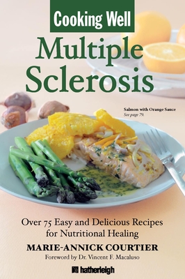 Cooking Well: Multiple Sclerosis: Over 100 Recipes for Nutritional Healing - Courtier, Marie-Annick