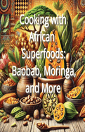 Cooking with African Superfoods: Baobab, Moringa, and More