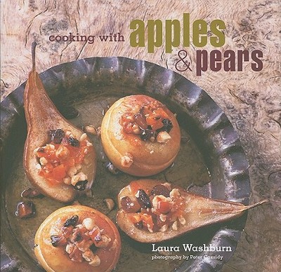 Cooking with Apples & Pears - Washburn, Laura, and Cassidy, Peter