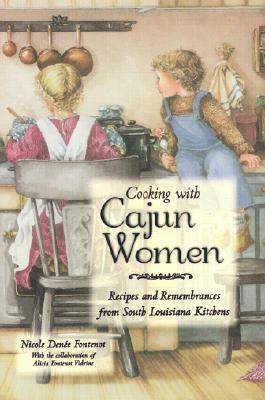 Cooking with Cajun Women: Recipes and Remembrances from South Louisiana Kitchens - Fontenot, Nicole Denee