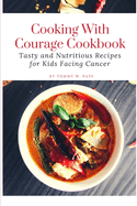 Cooking with Courage Cookbook: Tasty and Nutritious Recipes for Kids Facing Cancer.