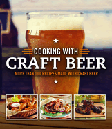 Cooking with Craft Beer: More Than 100 Recipes Made with Craft Beer