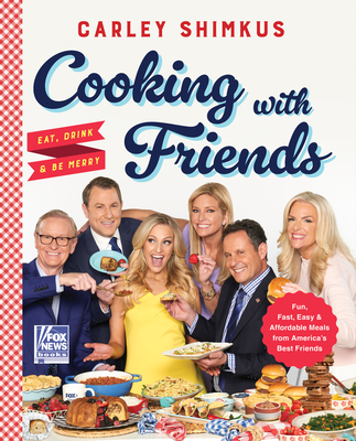 Cooking With Friends: Eat Drink & Be Merry - Shimkus, Carley