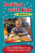 Cooking with Kids - Healthy Snacks: Quick and Healthy Recipes to Make with Kids in 10 Minutes or Less!
