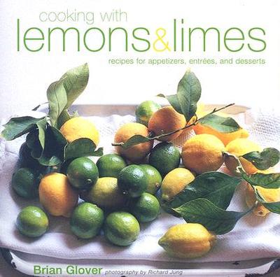 Cooking with Lemons & Limes - Glover, Brian, and Jung, Richard (Photographer)
