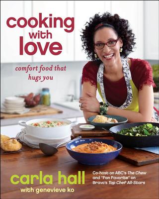 Cooking with Love: Comfort Food That Hugs You - Hall, Carla, and Ko, Genevieve