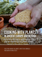 Cooking with Plants in Ancient Europe and Beyond: Interdisciplinary Approaches to the Archaeology of Plant Foods
