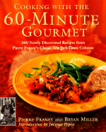 Cooking with the 60-Minute Gourmet: 300 Rediscovered Recipes from Pierre Franey's Classic New York Times Column - Franey, Pierre, and Miller, Bryan, Dr.