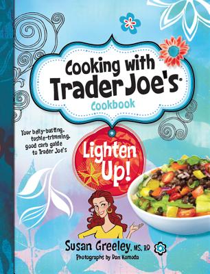 Cooking with Trader Joe's Cookbook: Lighten Up! - Greeley, Susan