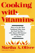 Cooking with Vitamins: How to Get the Most Out of Food You Cook - Oliver, Martha H.